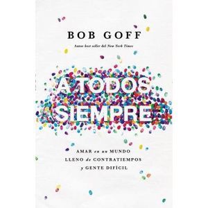 A todos, siempre Softcover Everybody, Always -- Bob Goff